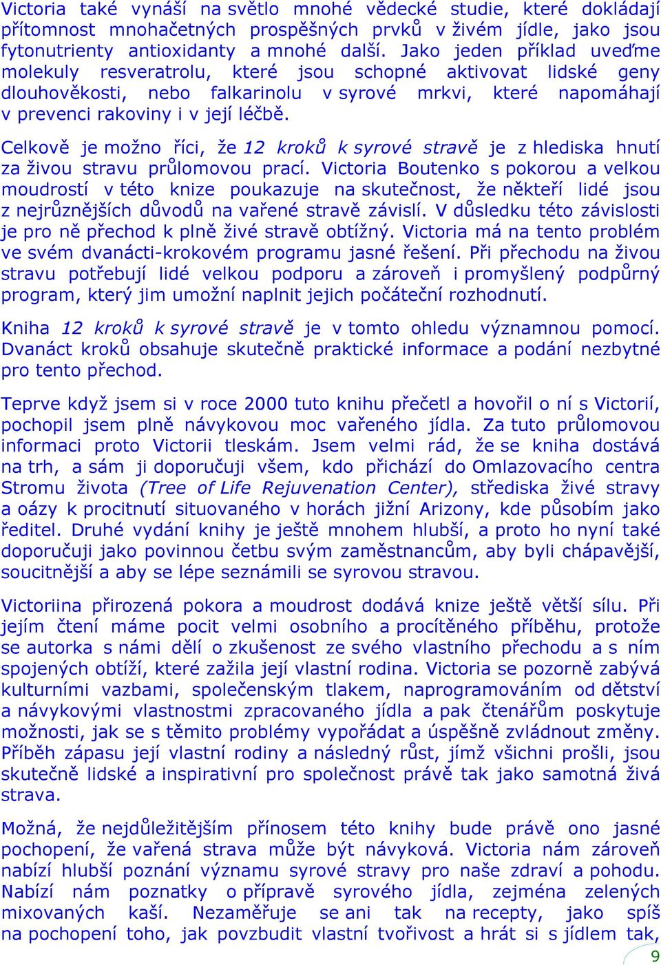 Celkově je možno říci, že 12 kroků k syrové stravě je z hlediska hnutí za živou stravu průlomovou prací.