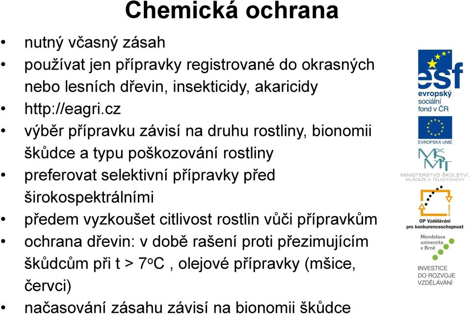 cz výběr přípravku závisí na druhu rostliny, bionomii škůdce a typu poškozování rostliny preferovat selektivní přípravky