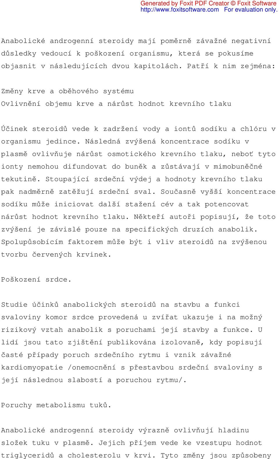 Následná zvýšená koncentrace sodíku v plasmě ovlivňuje nárůst osmotického krevního tlaku, neboť tyto ionty nemohou difundovat do buněk a zůstávají v mimobuněčné tekutině.