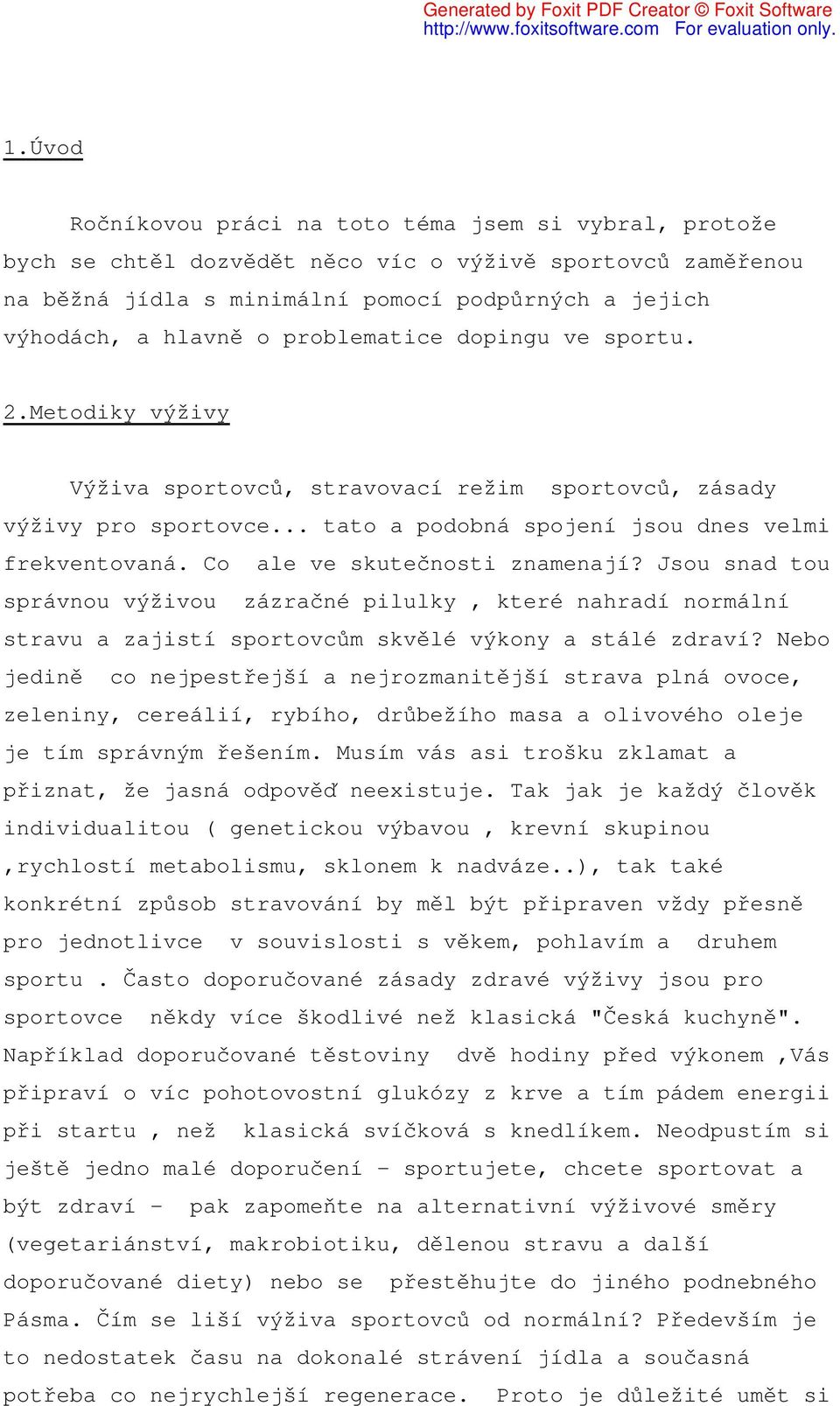 Co ale ve skutečnosti znamenají? Jsou snad tou správnou výživou zázračné pilulky, které nahradí normální stravu a zajistí sportovcům skvělé výkony a stálé zdraví?