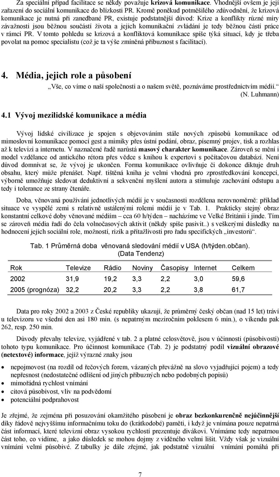 komunikační zvládání je tedy běžnou částí práce v rámci PR.