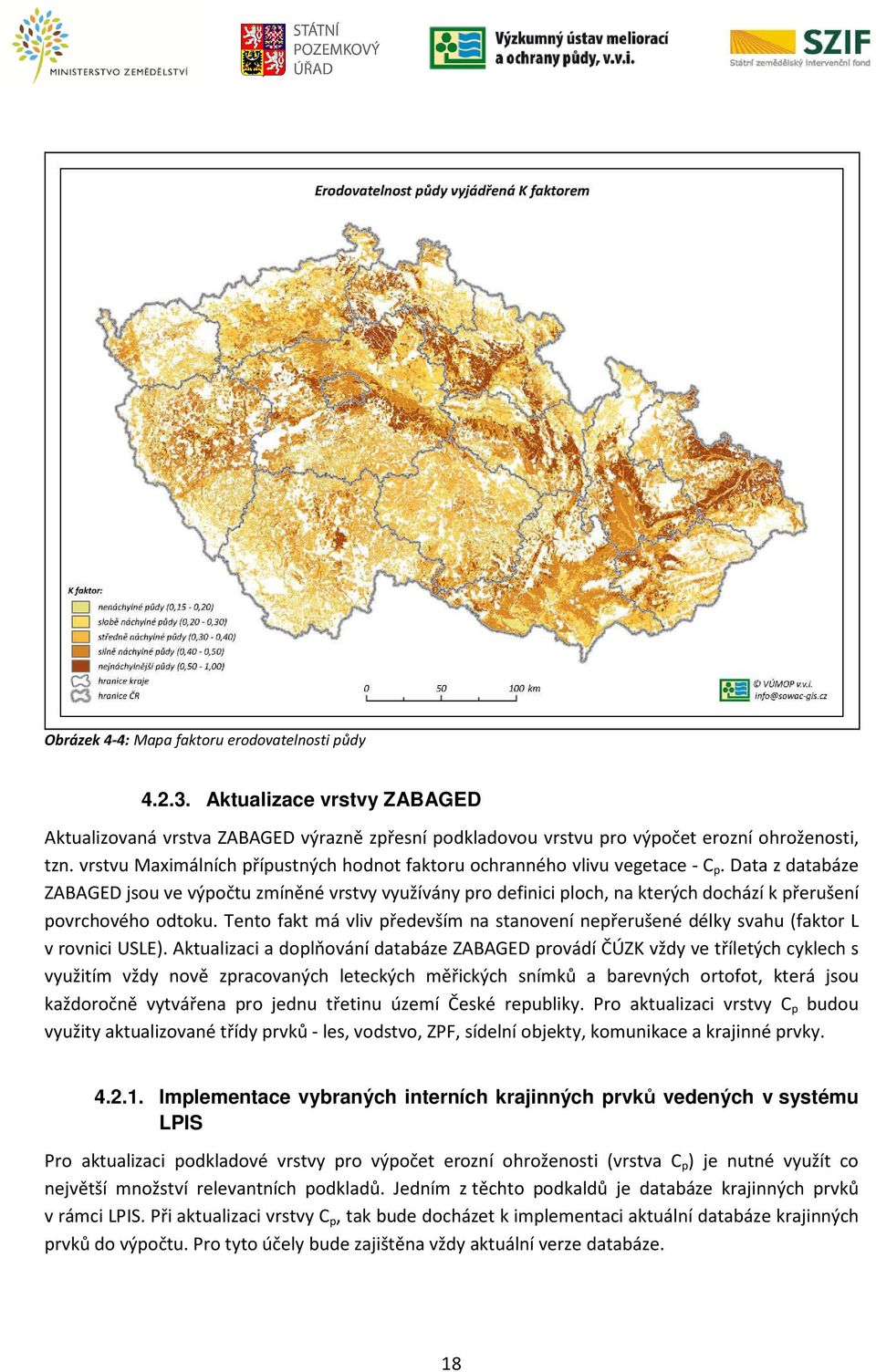 Data z databáze ZABAGED jsou ve výpočtu zmíněné vrstvy využívány pro definici ploch, na kterých dochází k přerušení povrchového odtoku.