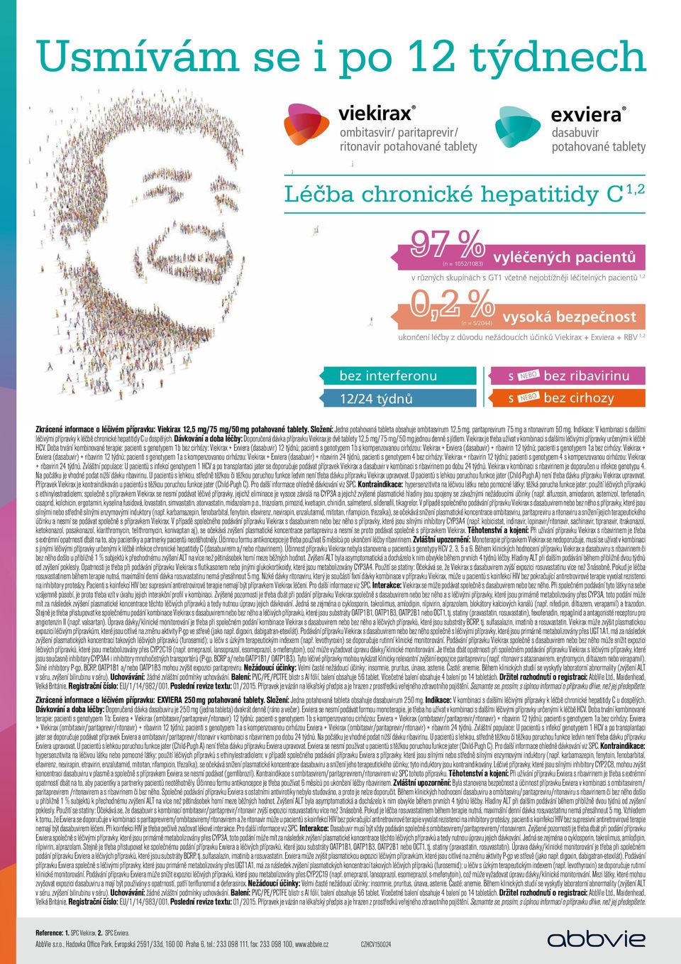 interferonu s nebo bez ribavirinu 12/24 týdnů s nebo bez cirhozy Zkrácené informace o léčivém přípravku: Viekirax 12,5 mg/75 mg/50 mg potahované tablety.