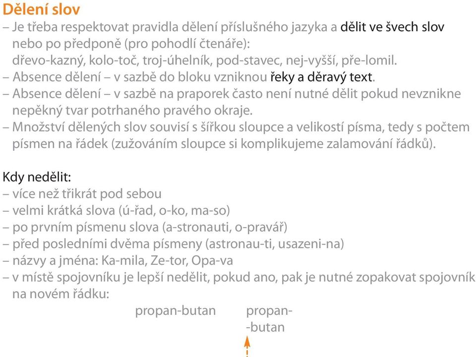 Množství dělených slov souvisí s šířkou sloupce a velikostí písma, tedy s počtem písmen na řádek (zužováním sloupce si komplikujeme zalamování řádků).