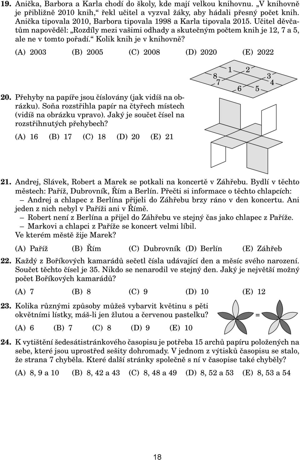 Kolik knih je v knihovně? (A) 2003 (B) 2005 (C) 2008 (D) 2020 (E) 2022 8 7 1 2 6 5 3 4 20. Přehyby na papíře jsou číslovány (jak vidíš na obrázku).