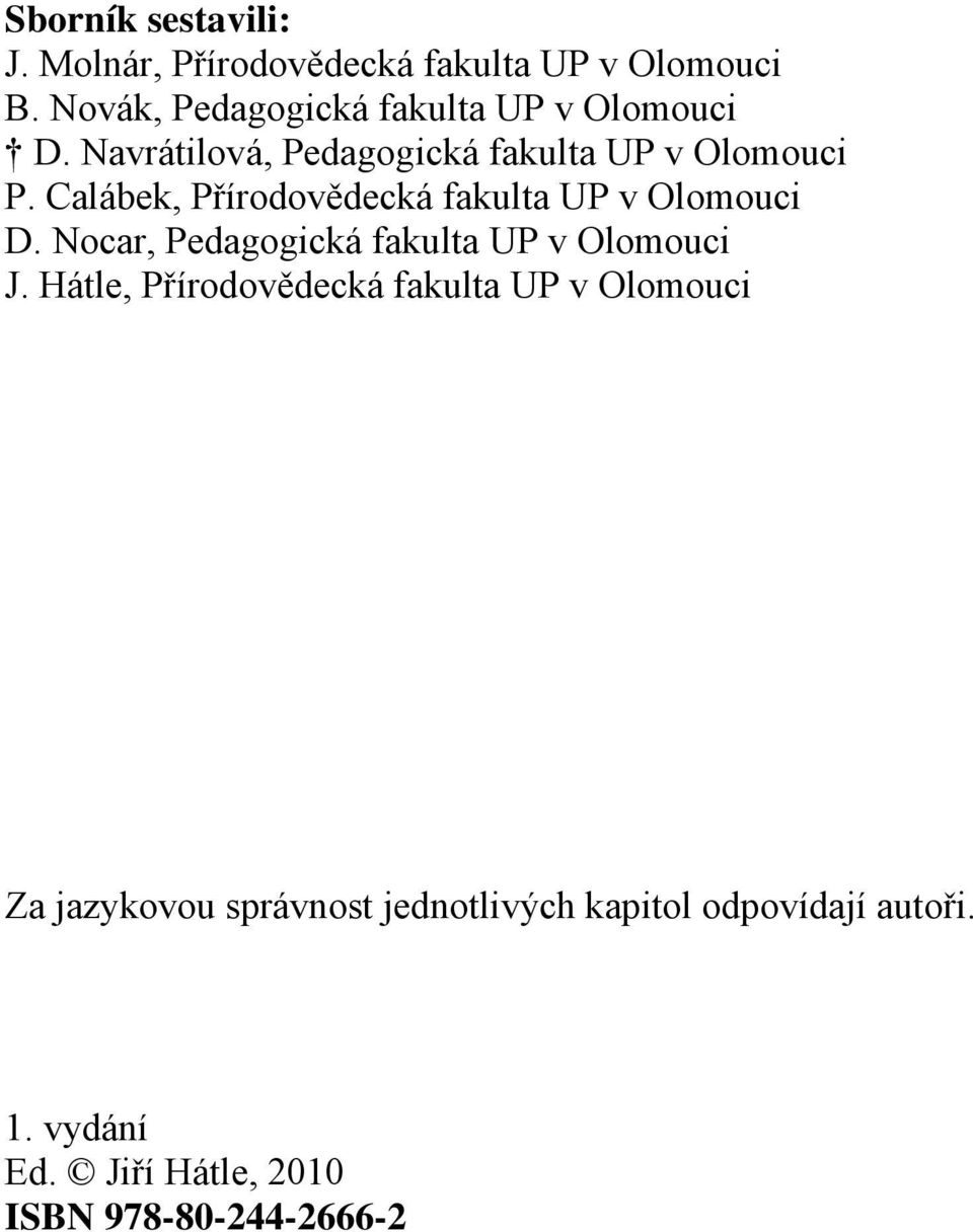 Calábek, Přírodovědecká fakulta UP v Olomouci D. Nocar, Pedagogická fakulta UP v Olomouci J.