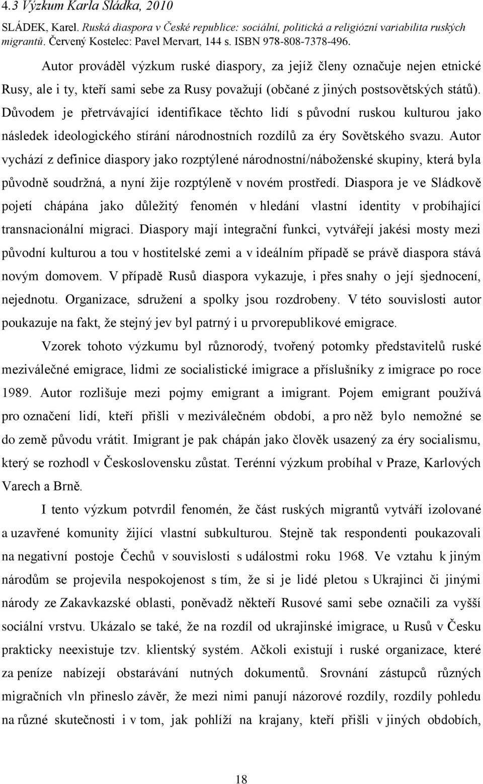 Důvodem je přetrvávající identifikace těchto lidí s původní ruskou kulturou jako následek ideologického stírání národnostních rozdílů za éry Sovětského svazu.