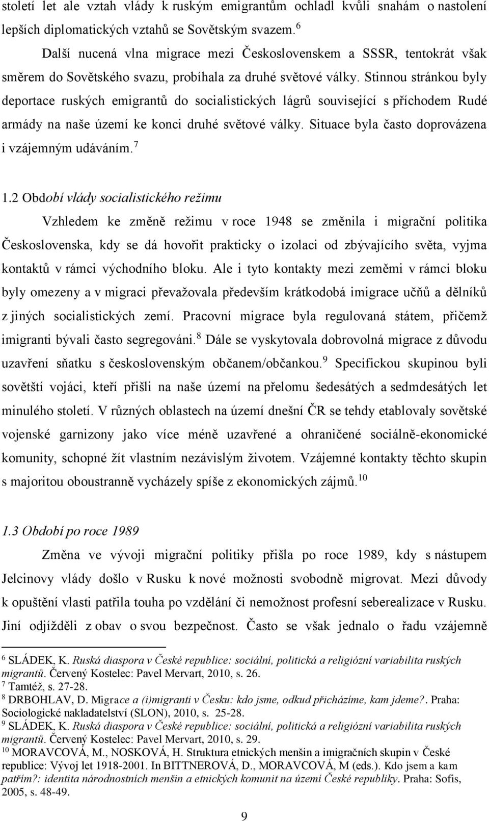 Stinnou stránkou byly deportace ruských emigrantů do socialistických lágrů související s příchodem Rudé armády na naše území ke konci druhé světové války.