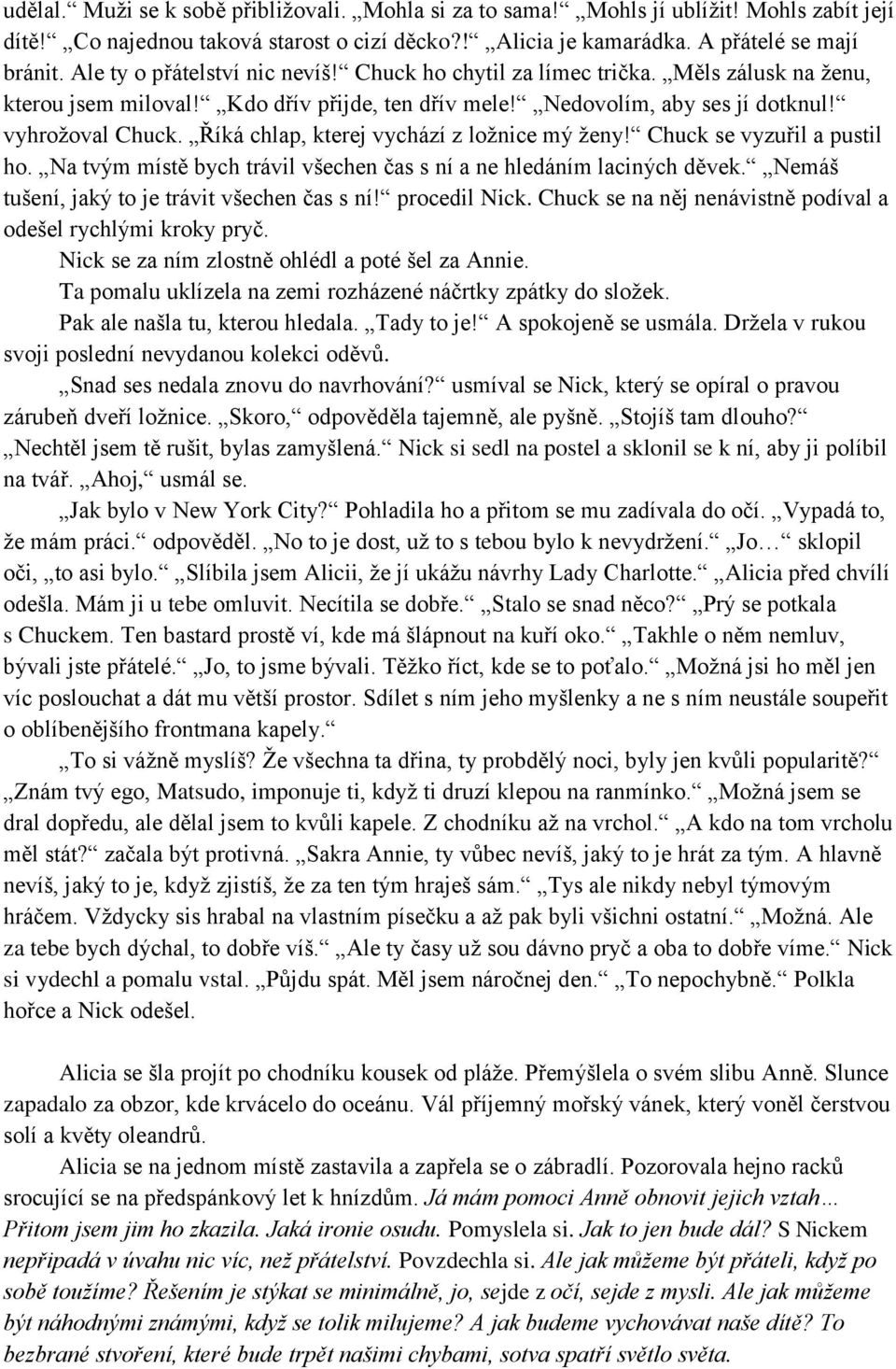 Říká chlap, kterej vychází z ložnice mý ženy! Chuck se vyzuřil a pustil ho. Na tvým místě bych trávil všechen čas s ní a ne hledáním laciných děvek. Nemáš tušení, jaký to je trávit všechen čas s ní!