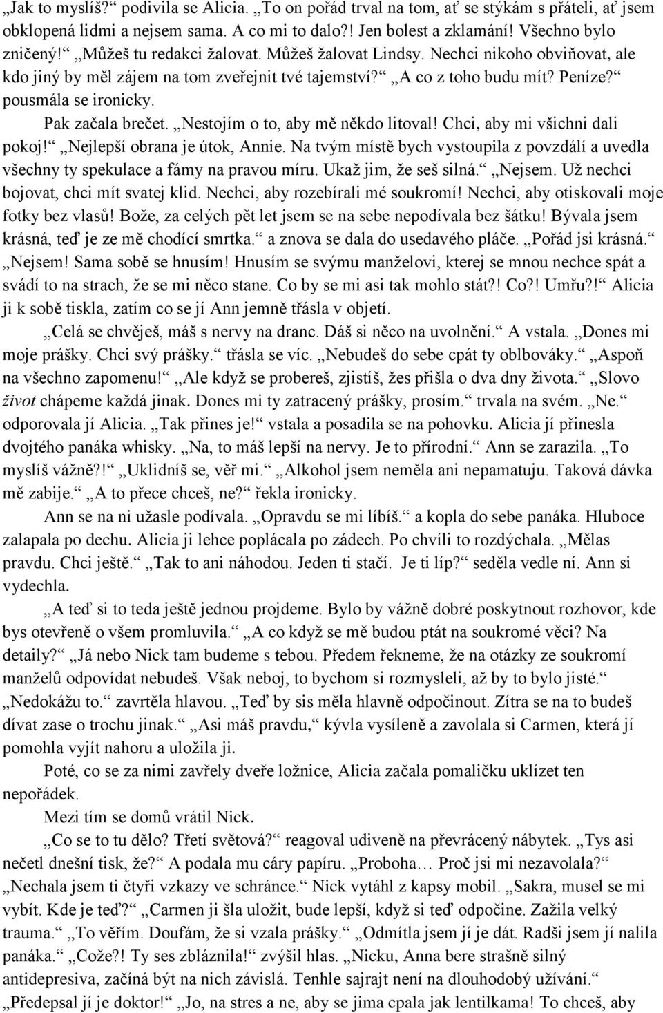 Pak začala brečet. Nestojím o to, aby mě někdo litoval! Chci, aby mi všichni dali pokoj! Nejlepší obrana je útok, Annie.