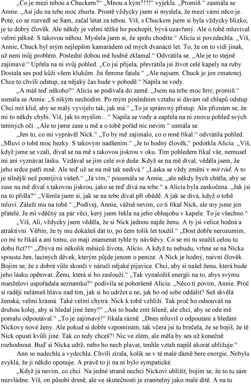 S takovou něhou. Myslela jsem si, že spolu chodíte. Alicia si povzdechla. Víš, Annie, Chuck byl mým nejlepším kamarádem od mých dvanácti let. To, že on to vidí jinak, už není můj problém.