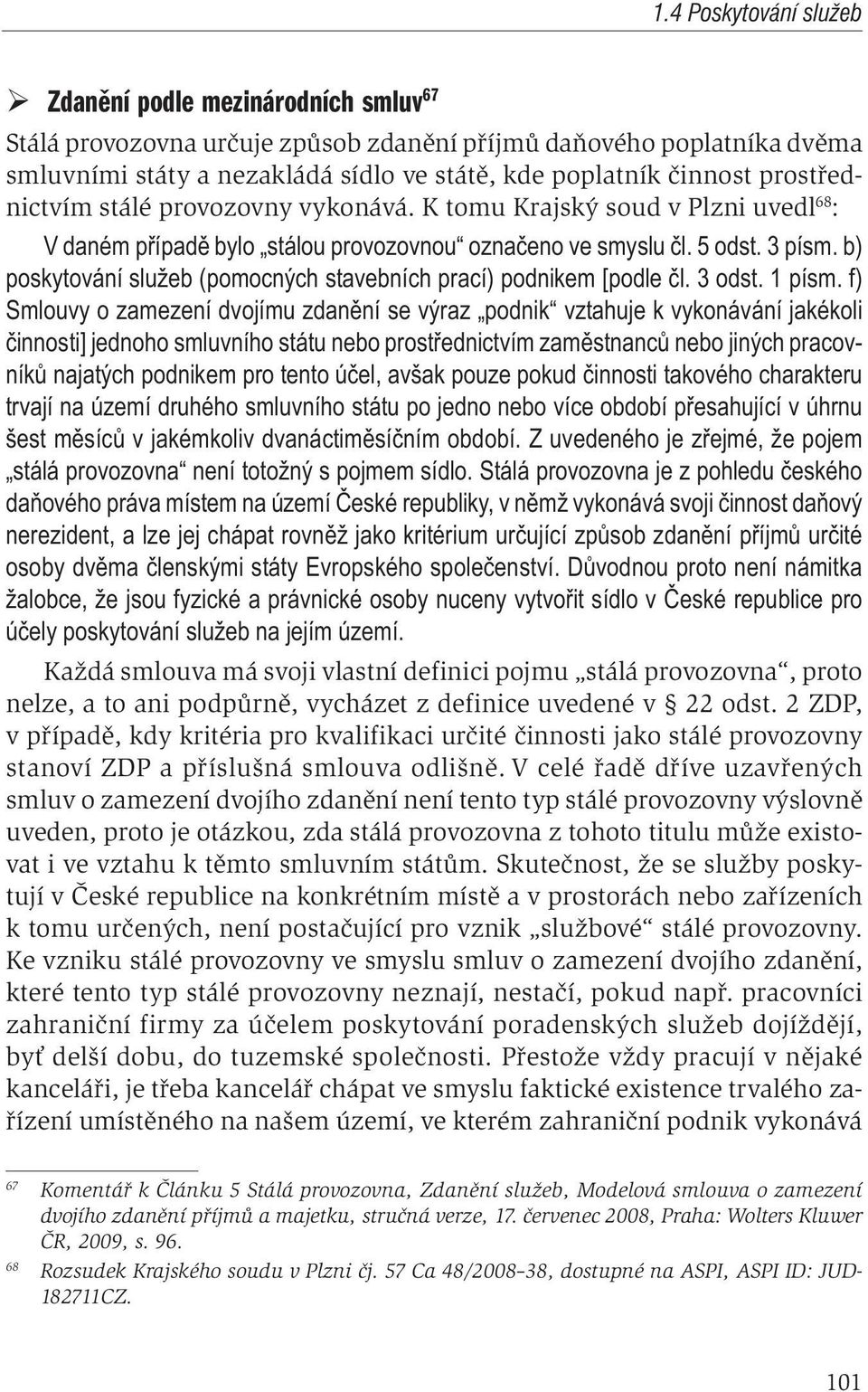 b) poskytování služeb (pomocných stavebních prací) podnikem [podle l. 3 odst. 1 písm.