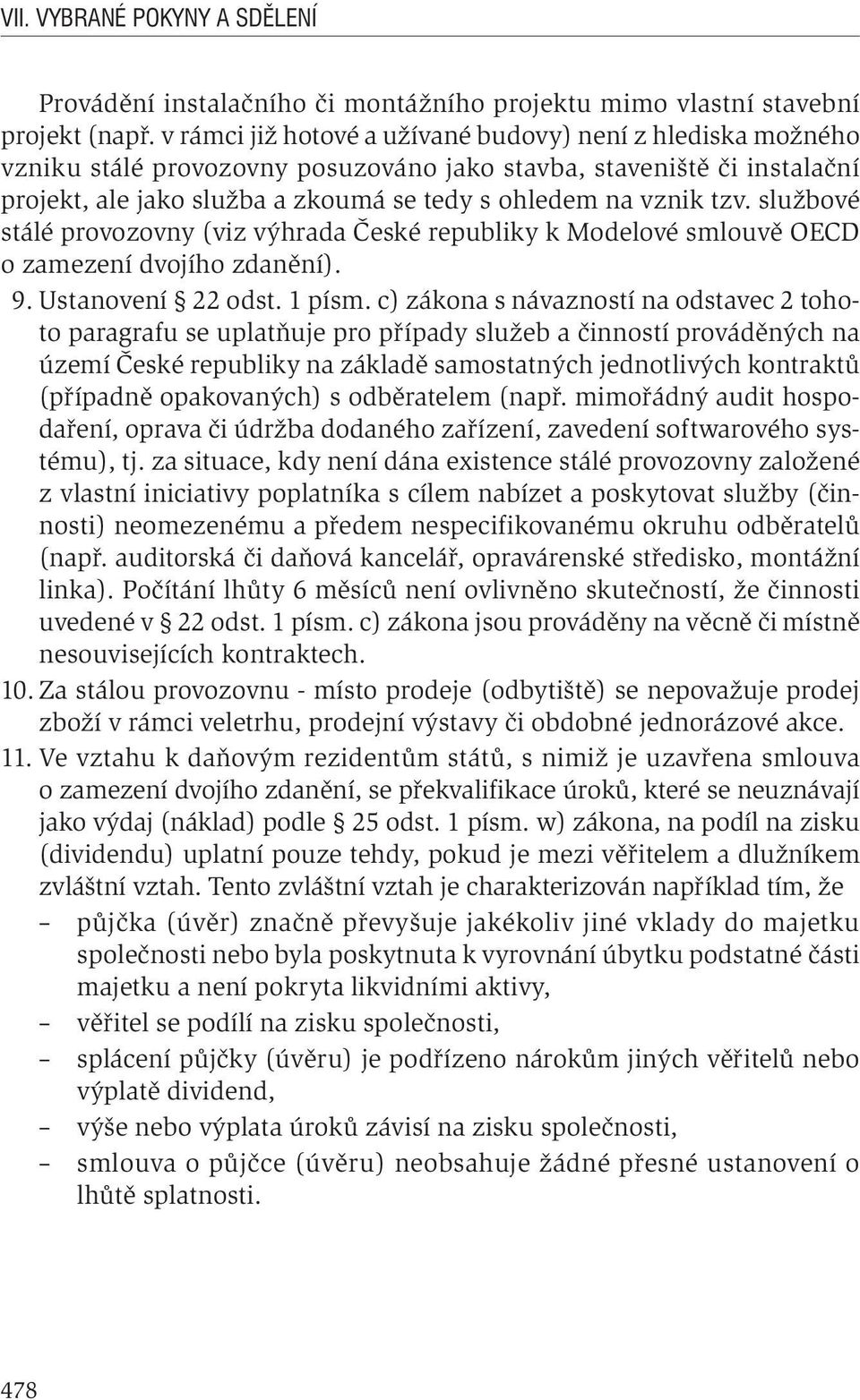 službové stálé provozovny (viz výhrada České republiky k Modelové smlouvě OECD o zamezení dvojího zdanění). 9. Ustanovení 22 odst. 1 písm.