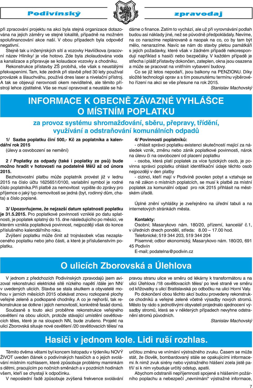 Rekonstrukce přístavby ZŠ probíhá, vše však s neustálými překvapeními. Tam, kde zedník při stavbě před 30 lety používal provázek a šlauchváhu, používá dnes laser a nivelační přístroj.