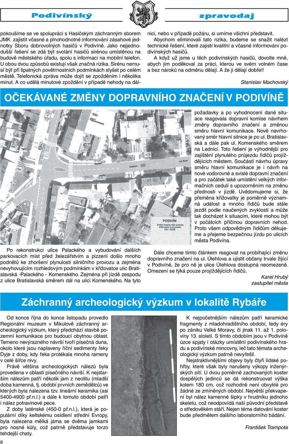 Sirénu nemusí být při špatných povětrnostních podmínkách slyšet po celém městě. Telefonická zpráva může dojít se zpožděním i několika minut.