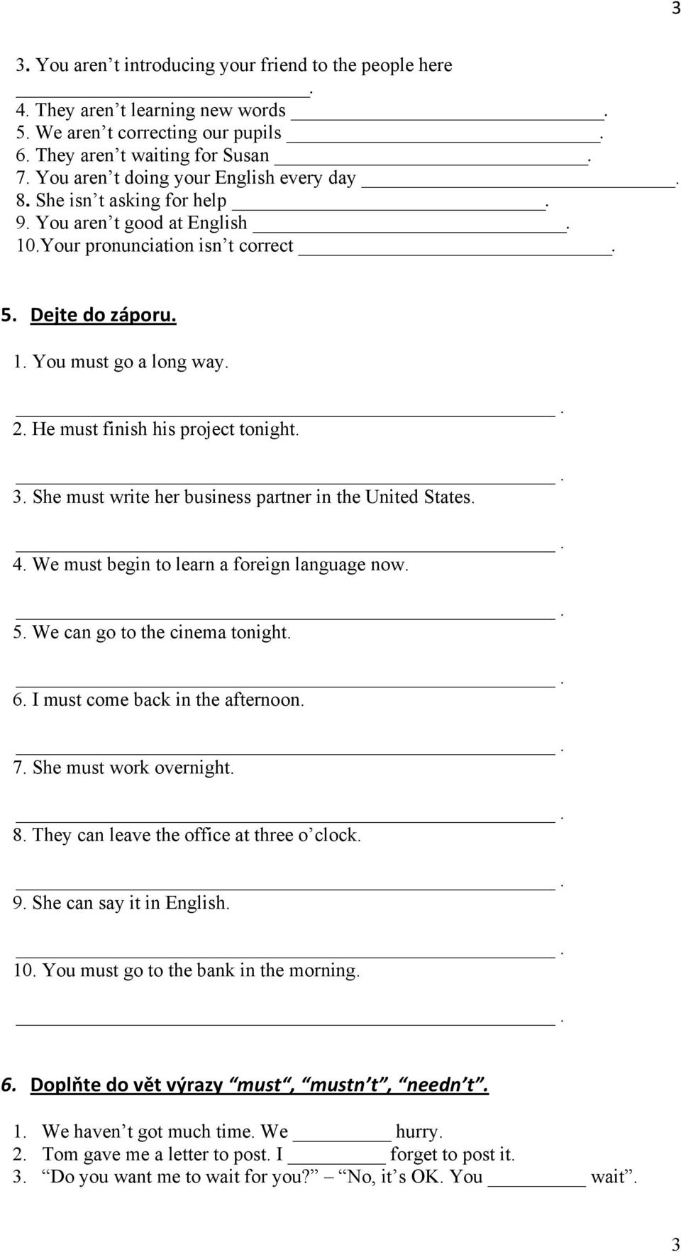 He must finish his project tonight. 3. She must write her business partner in the United States. 4. We must begin to learn a foreign language now. 5. We can go to the cinema tonight. 6.