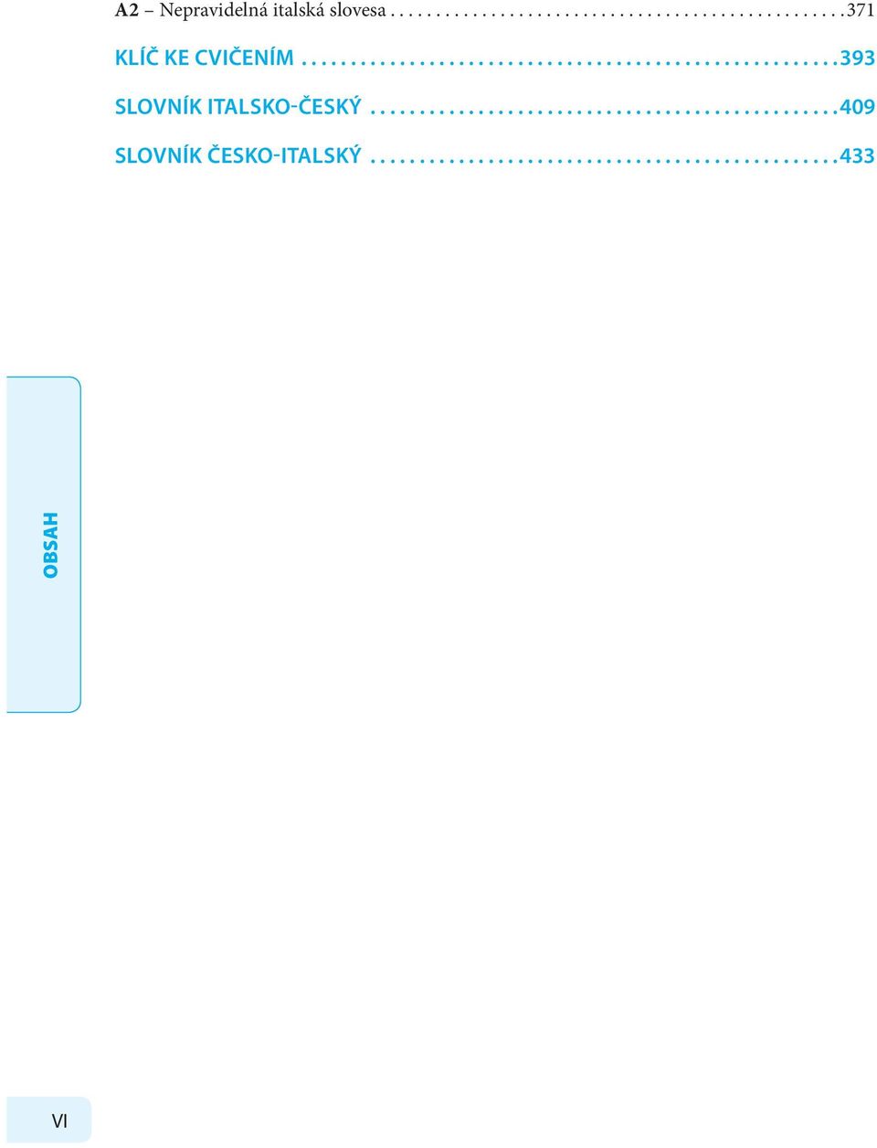 ...............................................409 SLOVNÍK ČESKO-ITALSKÝ.