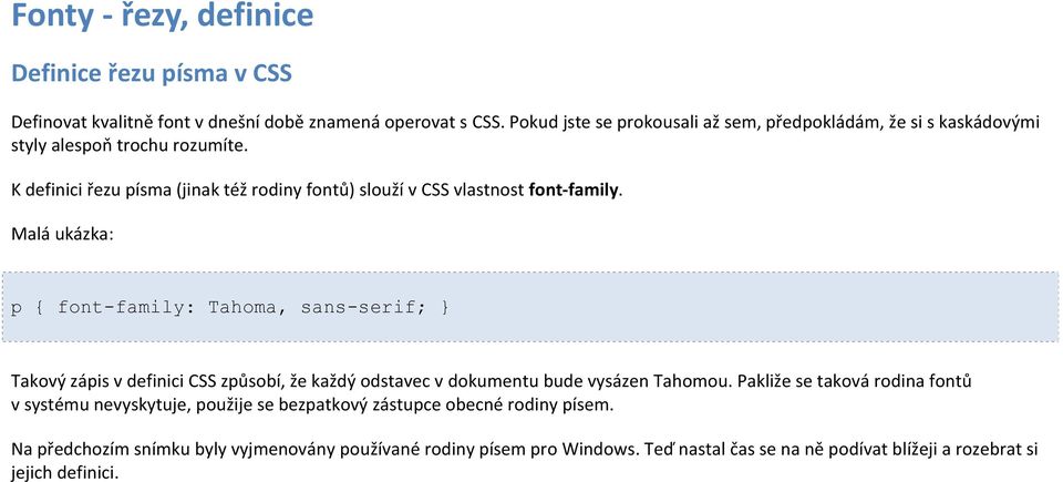 K definici řezu písma (jinak též rodiny fontů) slouží v CSS vlastnost font-family.