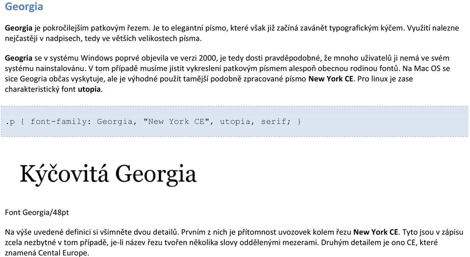 V tom případě musíme jistit vykreslení patkovým písmem alespoň obecnou rodinou fontů. Na Mac OS se sice Geogria občas vyskytuje, ale je výhodné použít tamější podobně zpracované písmo New York CE.