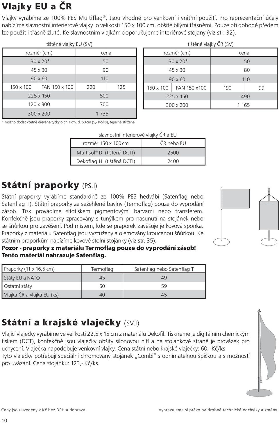 Ke slavnostním vlajkám doporučujeme interiérové stojany (viz str. 32).