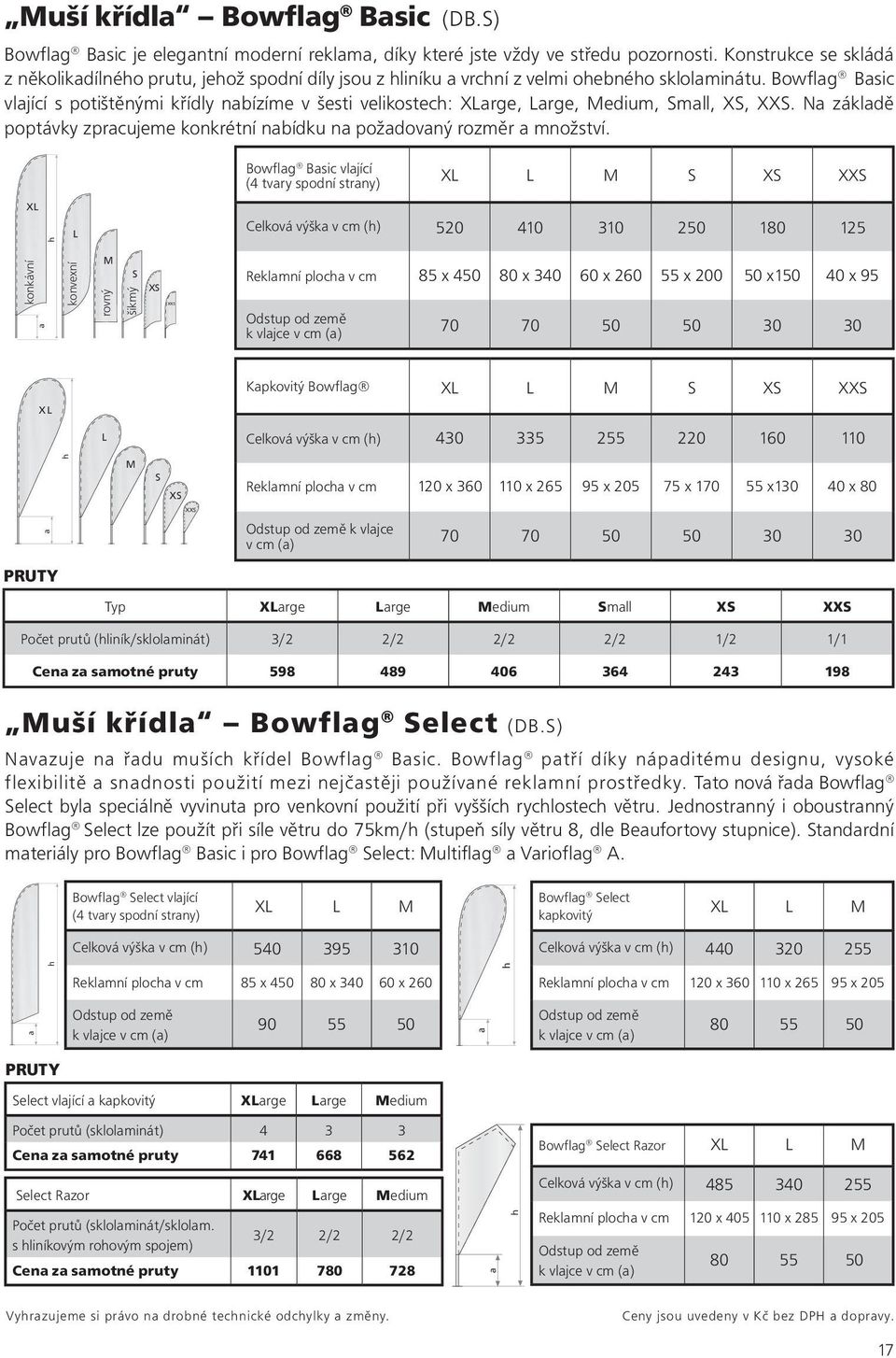 Bowflag Basic vlající s potištěnými křídly nabízíme v šesti velikostech: XLarge, Large, Medium, Small, XS, XXS. Na základě poptávky zpracujeme konkrétní nabídku na požadovaný rozměr a množství.