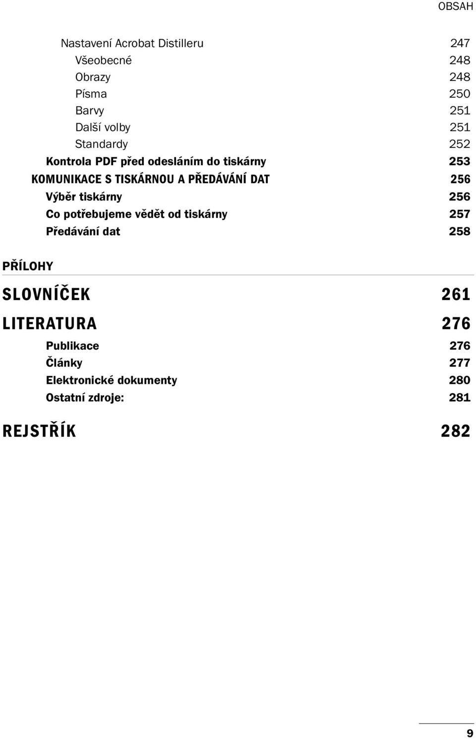 256 Výběr tiskárny 256 Co potřebujeme vědět od tiskárny 257 Předávání dat 258 PŘÍLOHY SLOVNÍČEK 261