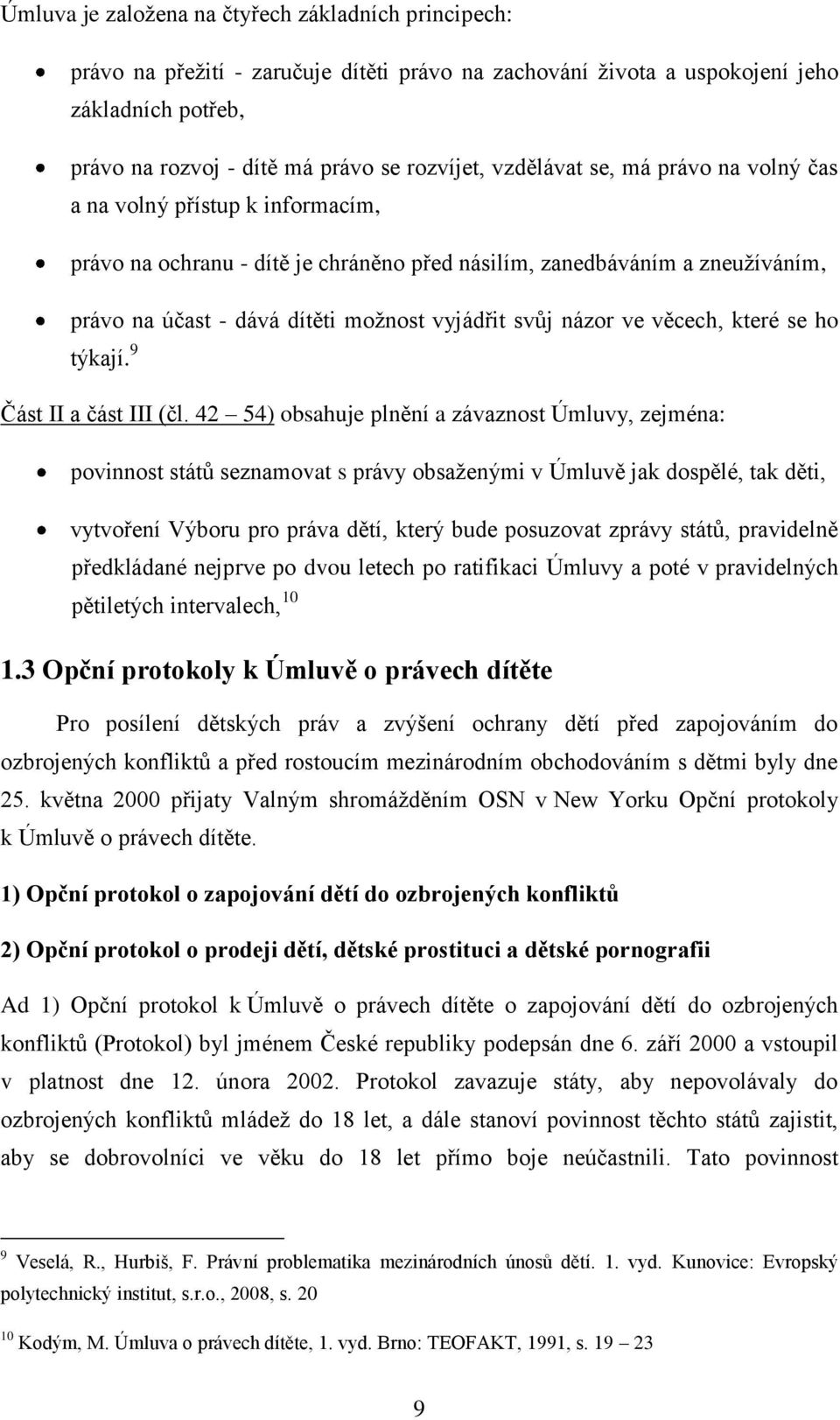 názor ve věcech, které se ho týkají. 9 Část II a část III (čl.