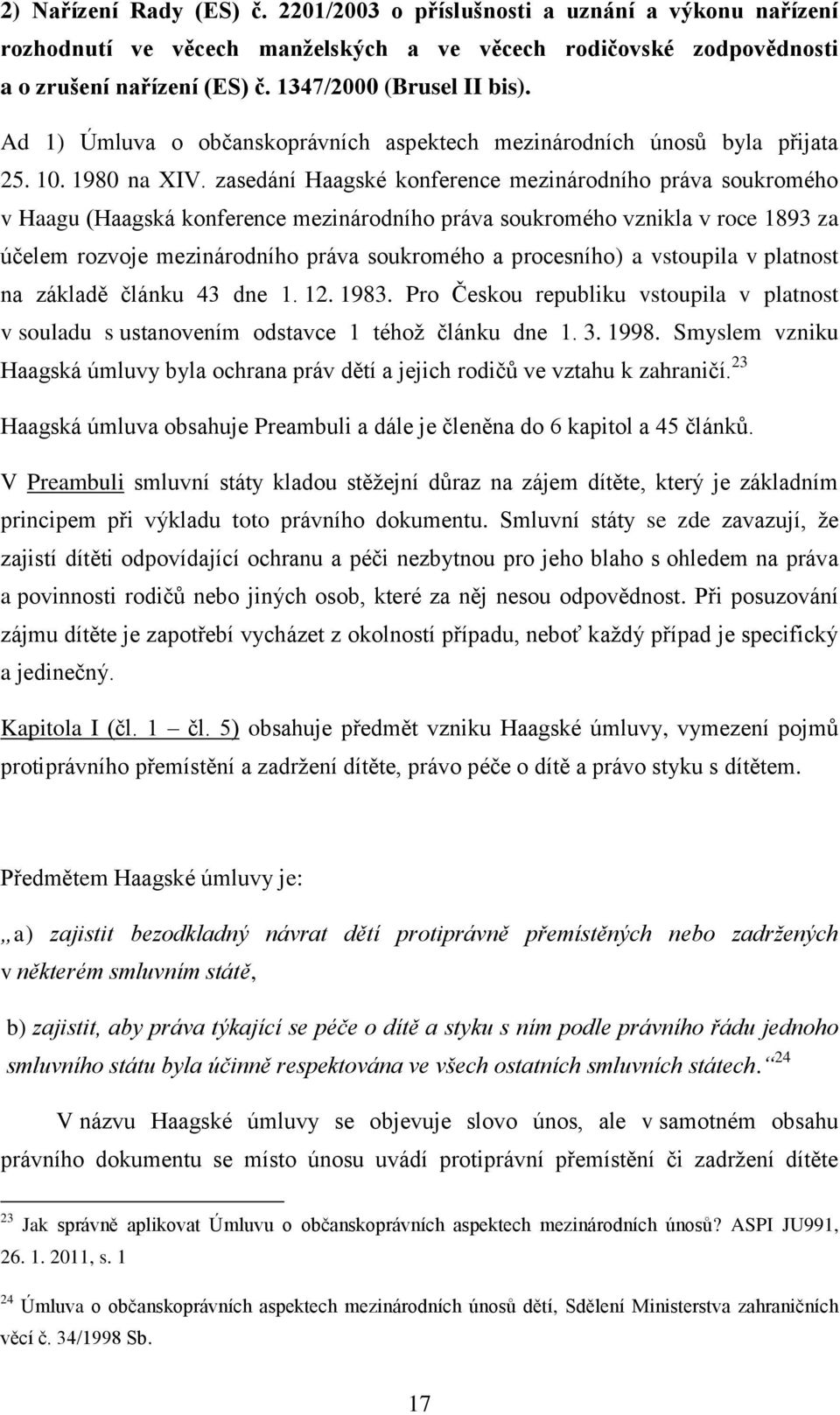 zasedání Haagské konference mezinárodního práva soukromého v Haagu (Haagská konference mezinárodního práva soukromého vznikla v roce 1893 za účelem rozvoje mezinárodního práva soukromého a