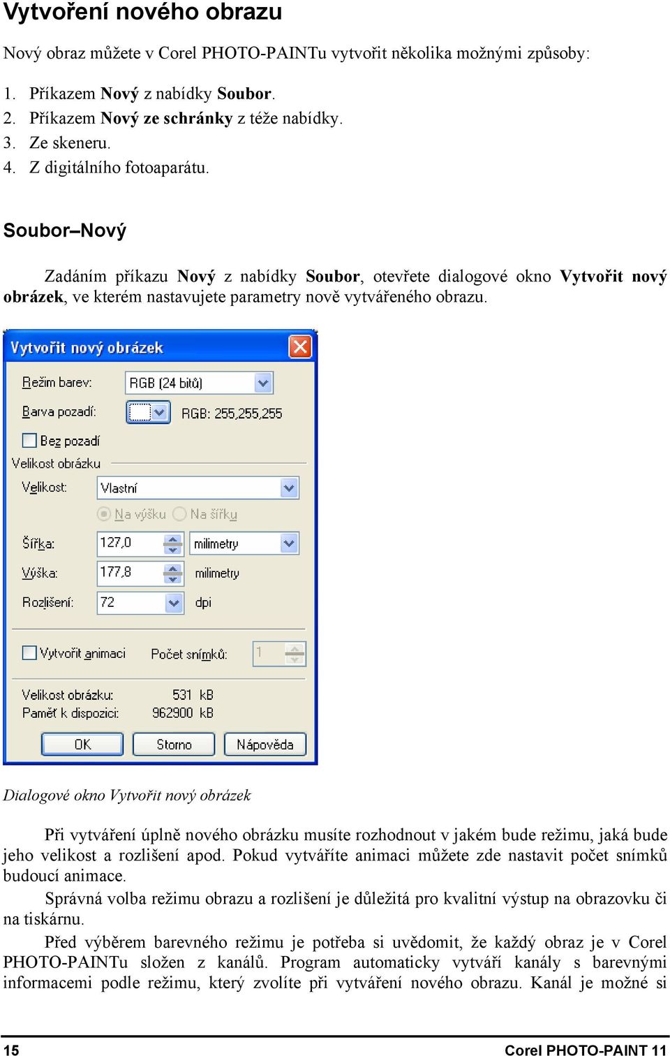 Dialogové okno Vytvořit nový obrázek Při vytváření úplně nového obrázku musíte rozhodnout v jakém bude režimu, jaká bude jeho velikost a rozlišení apod.
