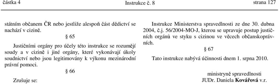 k výkonu mezinárodní právní pomoci. 66 Zrušuje