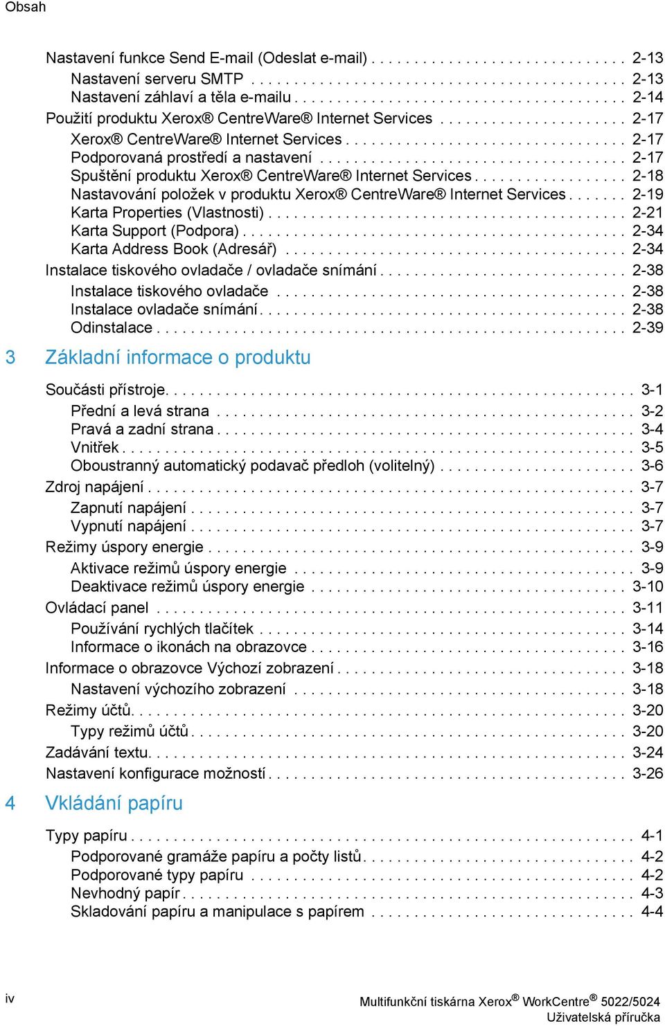 ................................... 2-17 Spuštění produktu Xerox CentreWare Internet Services.................. 2-18 Nastavování položek v produktu Xerox CentreWare Internet Services.