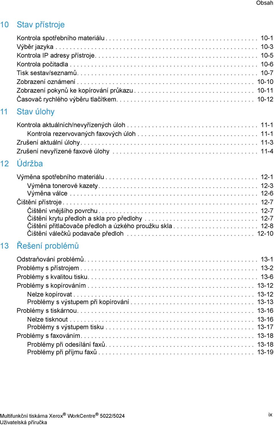 ................................................. 10-10 Zobrazení pokynů ke kopírování průkazu.................................. 10-11 Časovač rychlého výběru tlačítkem.