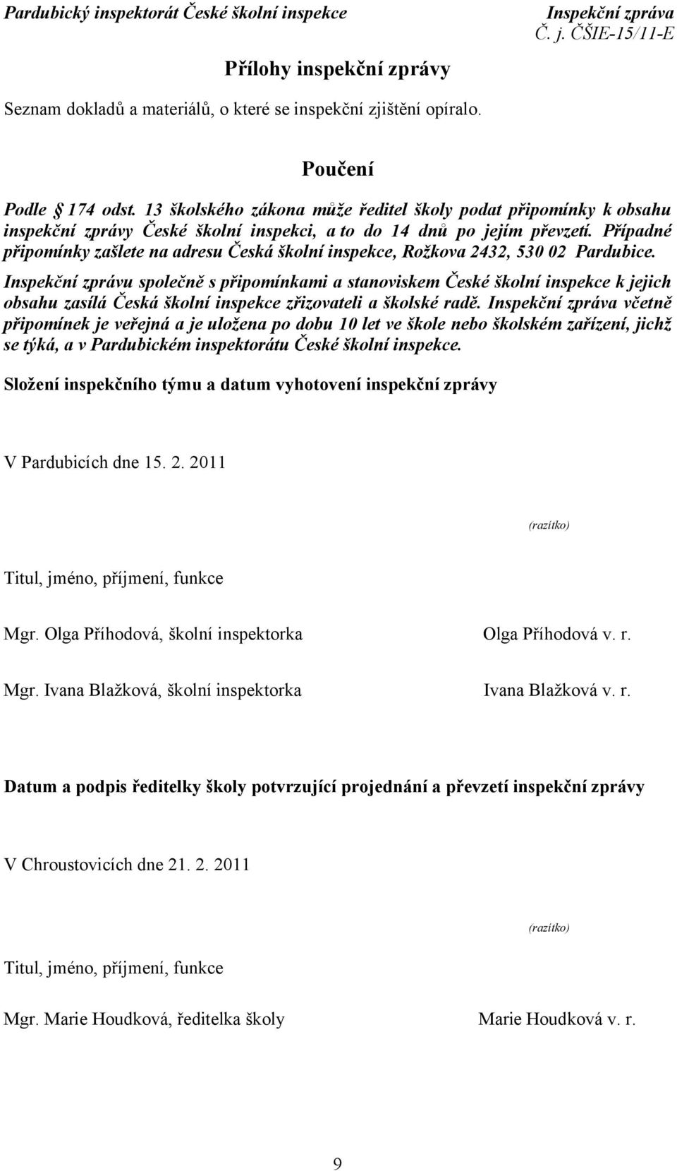 Případné připomínky zašlete na adresu Česká školní inspekce, Rožkova 2432, 530 02 Pardubice.
