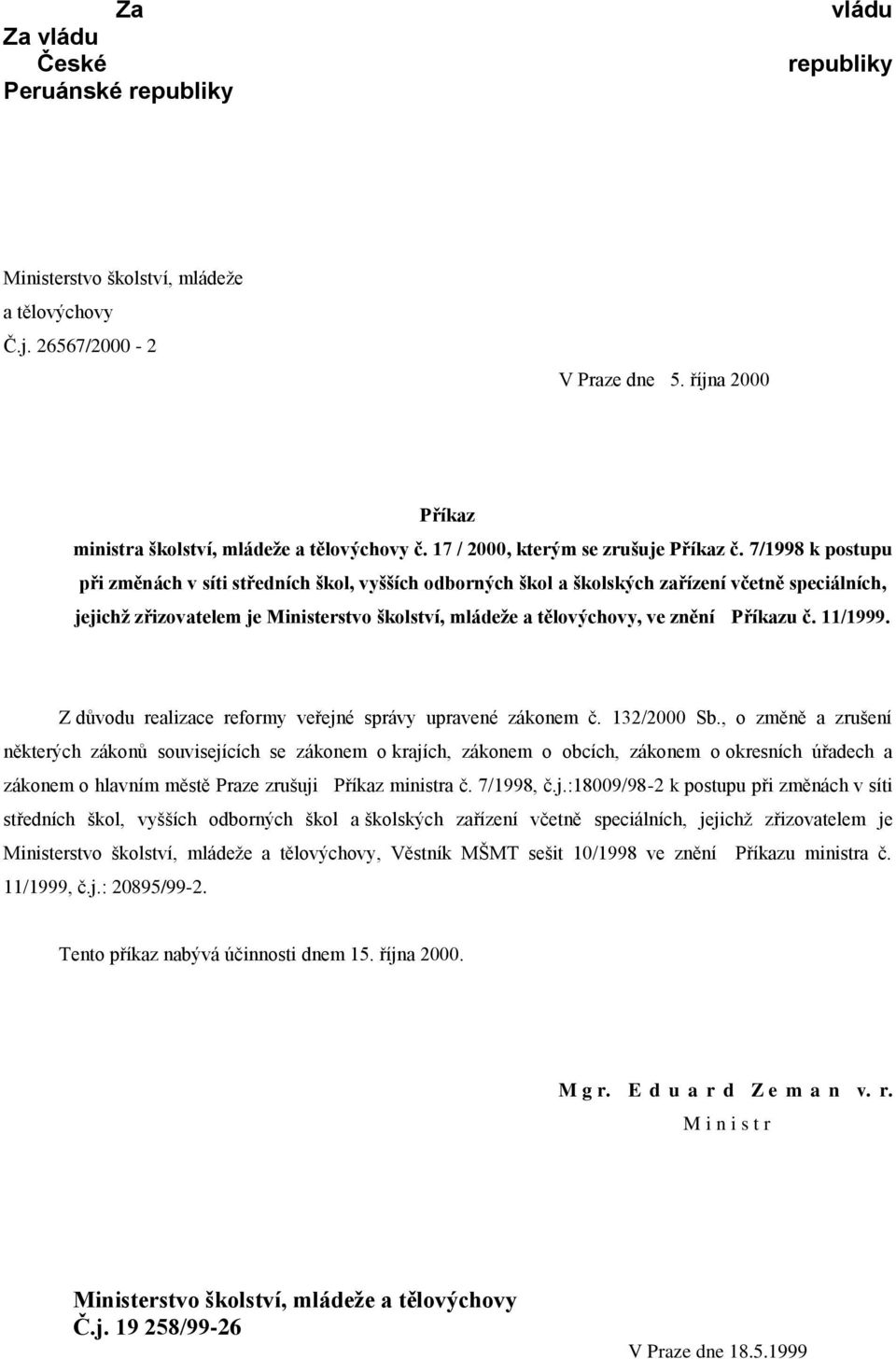 7/1998 k postupu při změnách v síti středních škol, vyšších odborných škol a školských zařízení včetně speciálních, jejichž zřizovatelem je Ministerstvo školství, mládeže a tělovýchovy, ve znění