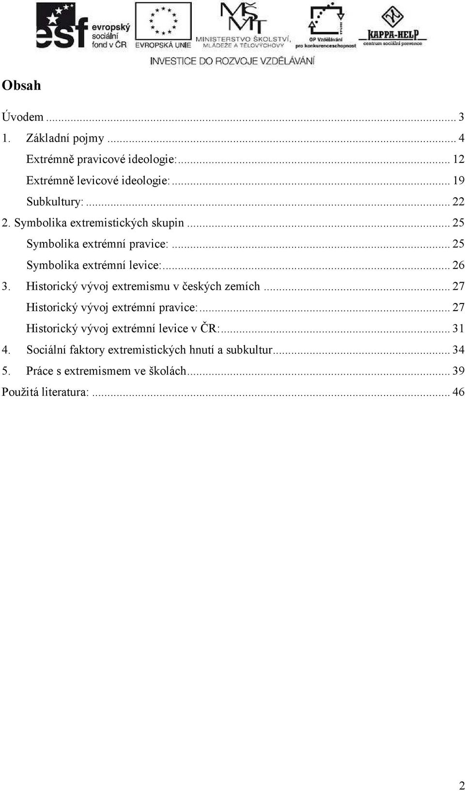 Historický vývoj extremismu v českých zemích... 27 Historický vývoj extrémní pravice:.