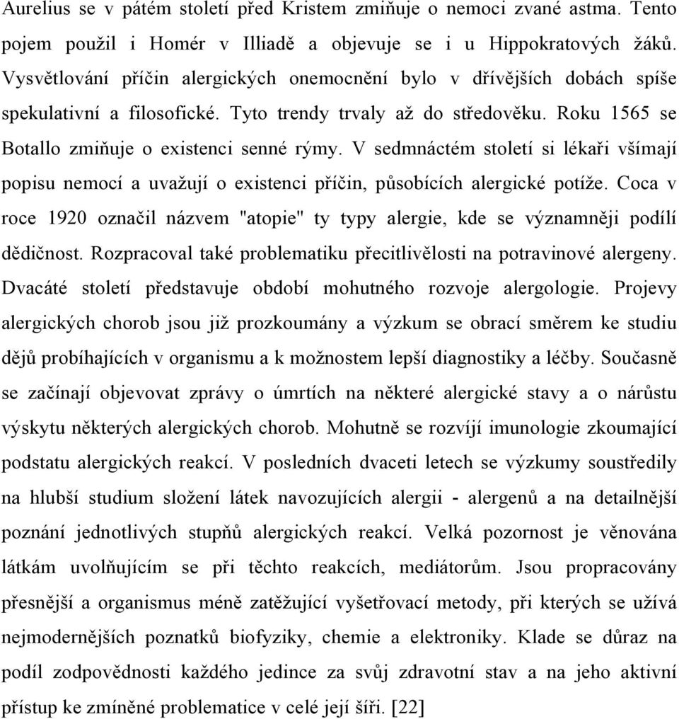 V sedmnáctém století si lékaři všímají popisu nemocí a uvažují o existenci příčin, působících alergické potíže.