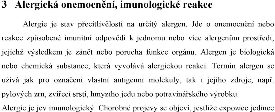 orgánu. Alergen je biologická nebo chemická substance, která vyvolává alergickou reakci.