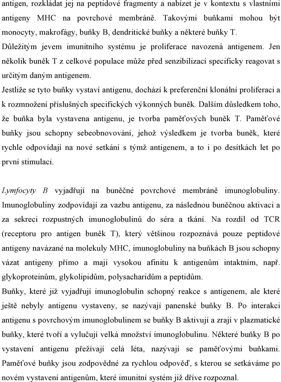 Jen několik buněk T z celkové populace může před senzibilizací specificky reagovat s určitým daným antigenem.