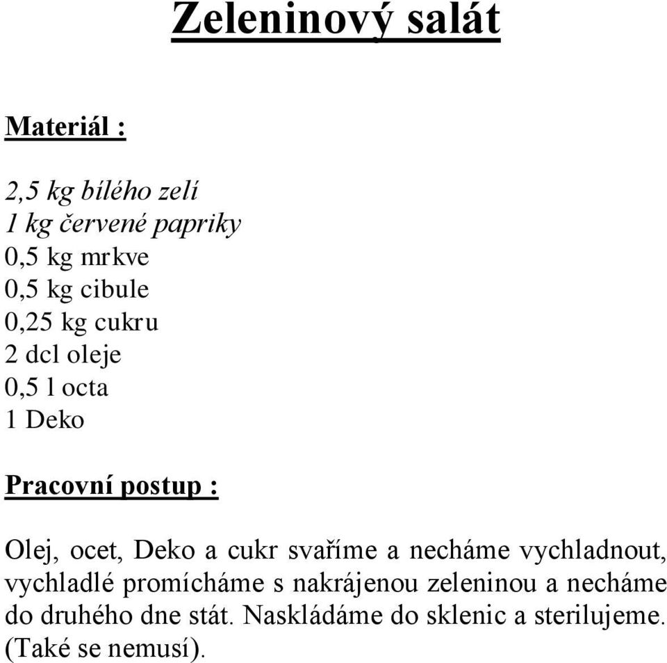 svaříme a necháme vychladnout, vychladlé promícháme s nakrájenou zeleninou a