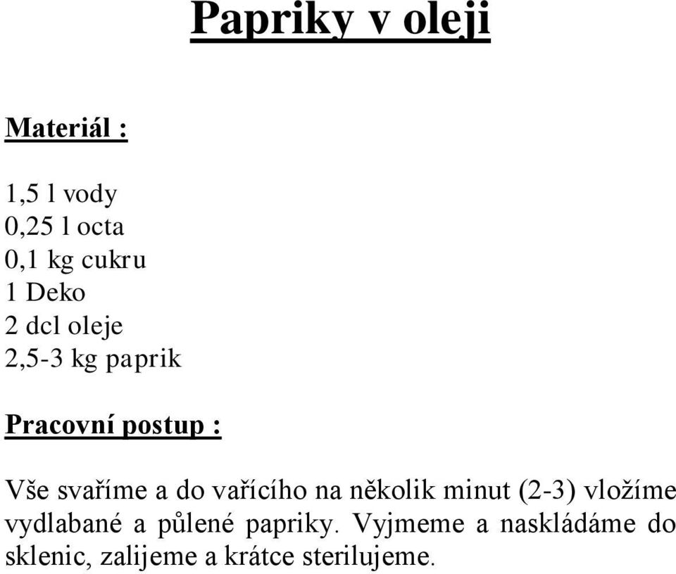 několik minut (2-3) vložíme vydlabané a půlené papriky.