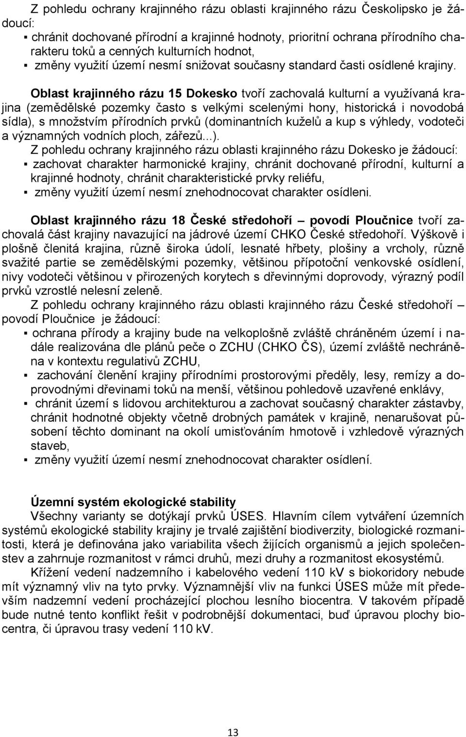 Oblast krajinného rázu 15 Dokesko tvoří zachovalá kulturní a využívaná krajina (zemědělské pozemky často s velkými scelenými hony, historická i novodobá sídla), s množstvím přírodních prvků