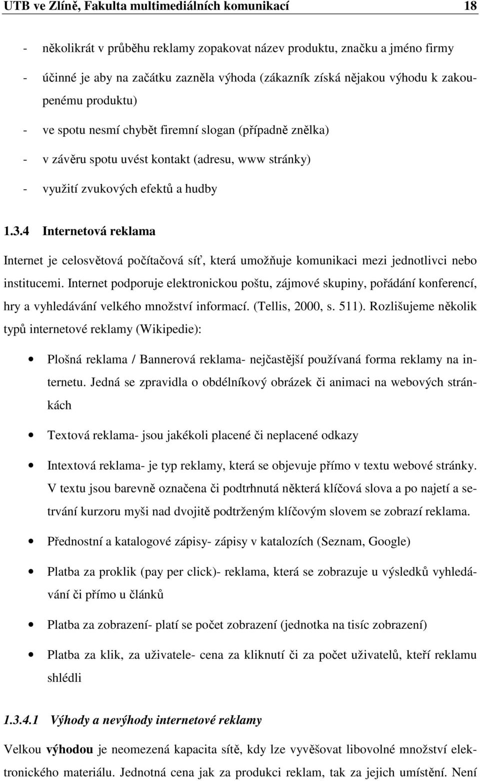 4 Internetová reklama Internet je celosvětová počítačová síť, která umožňuje komunikaci mezi jednotlivci nebo institucemi.