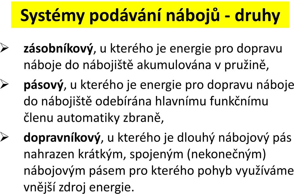 odebírána hlavnímu funkčnímu členu automatiky zbraně, dopravníkový, u kterého je dlouhý nábojový