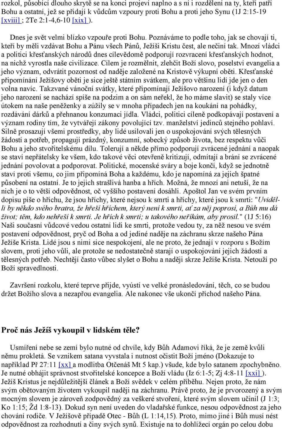 Mnozí vládci a politici křesťanských národů dnes cílevědomě podporují rozvracení křesťanských hodnot, na nichž vyrostla naše civilizace.