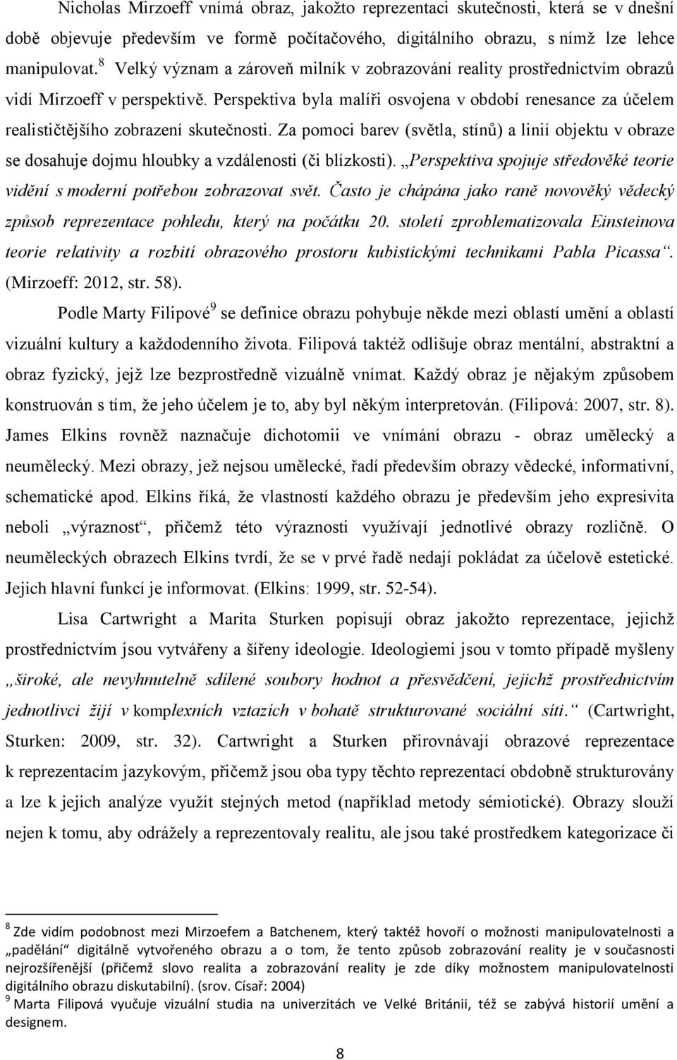 Perspektiva byla malíři osvojena v období renesance za účelem realističtějšího zobrazení skutečnosti.