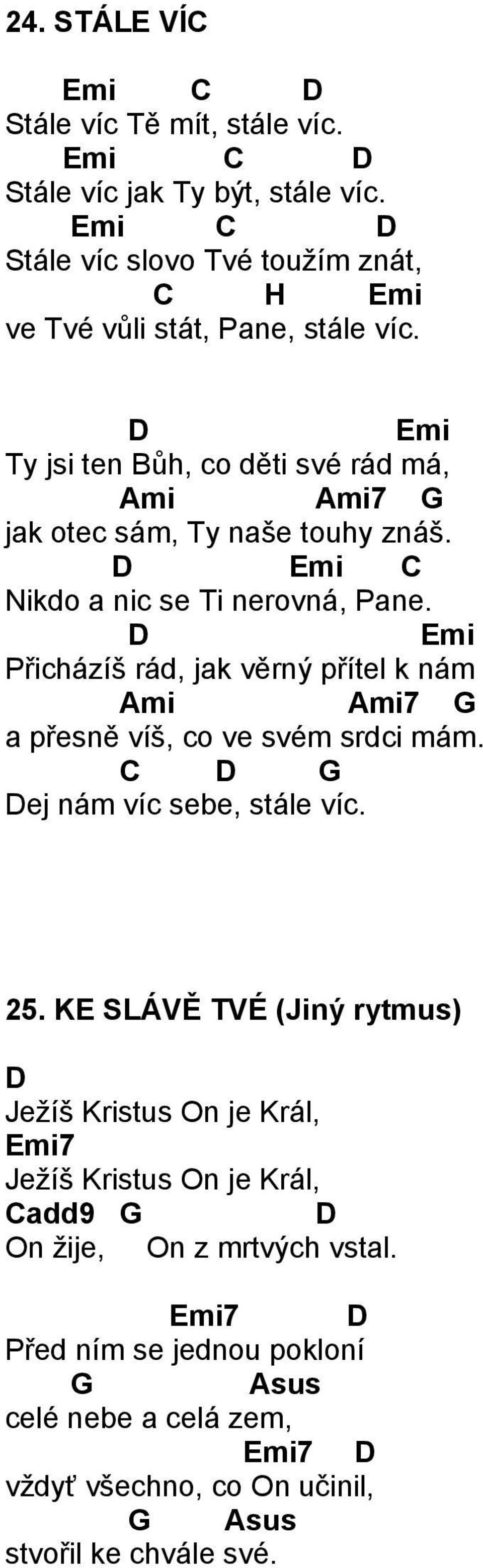 Přicházíš rád, jak věrný přítel k nám Ami Ami7 a přesně víš, co ve svém srdci mám. ej nám víc sebe, stále víc. 25.