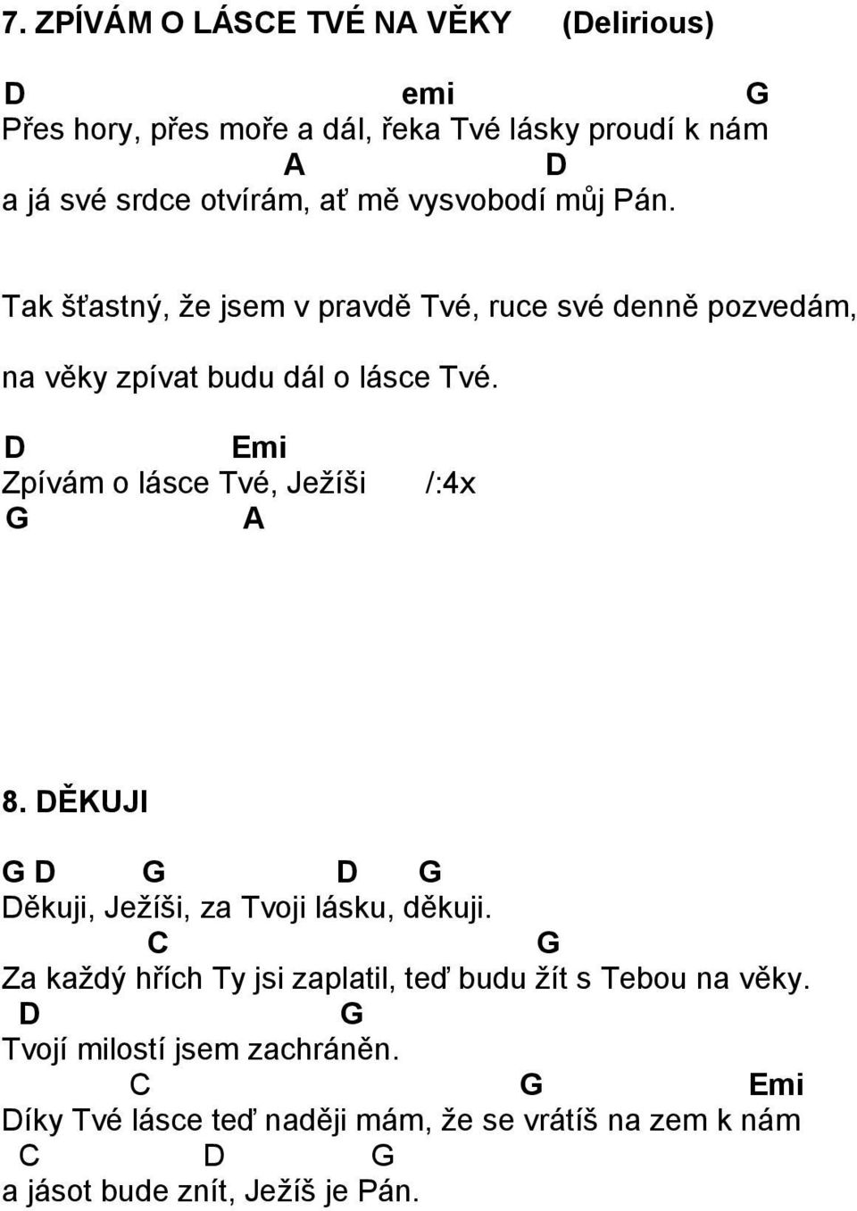 Zpívám o lásce Tvé, Ježíši A /:4x 8. ĚKUJI ěkuji, Ježíši, za Tvoji lásku, děkuji.