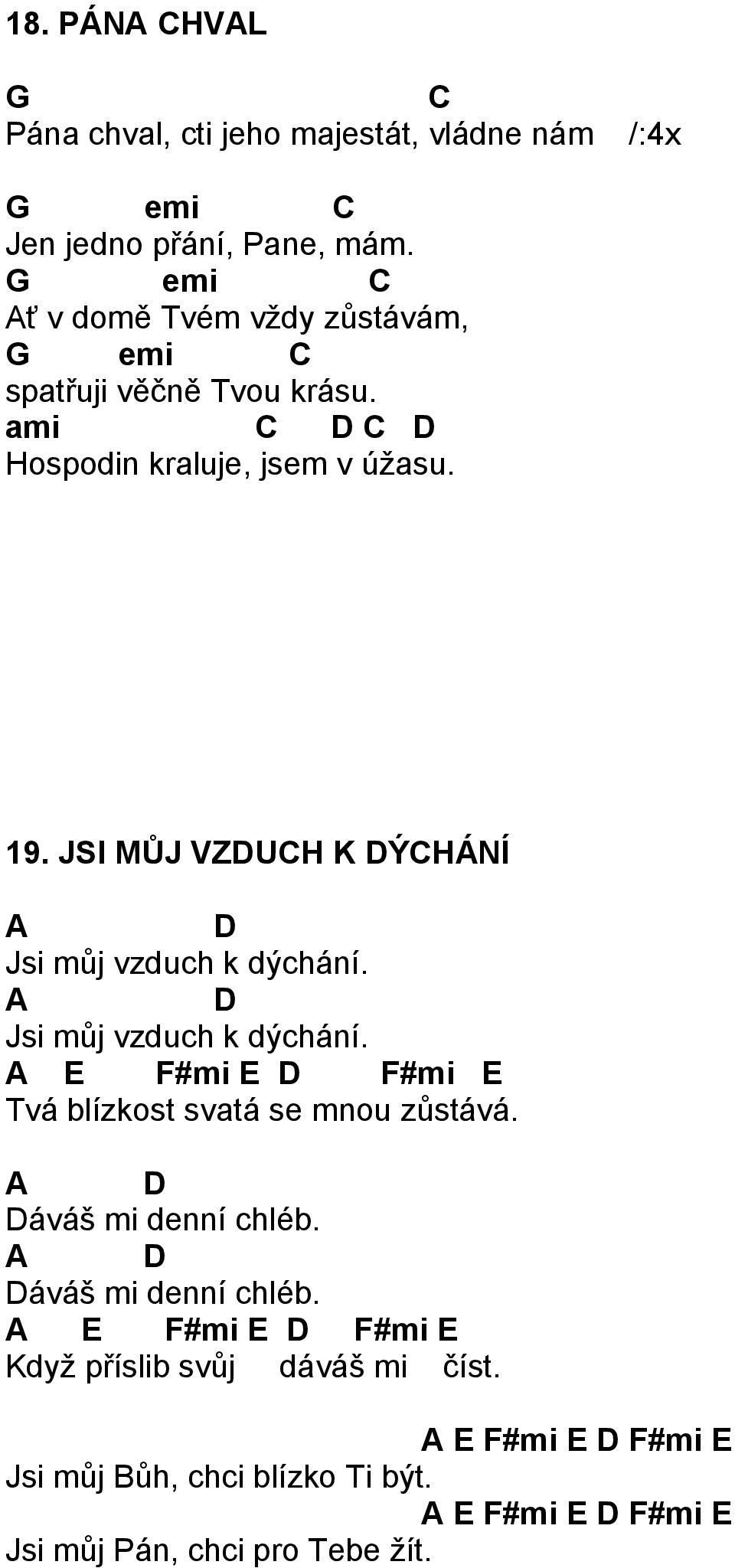 JSI MŮJ VZUH K ÝHÁNÍ A Jsi můj vzduch k dýchání. A Jsi můj vzduch k dýchání. A E F#mi E F#mi E Tvá blízkost svatá se mnou zůstává.