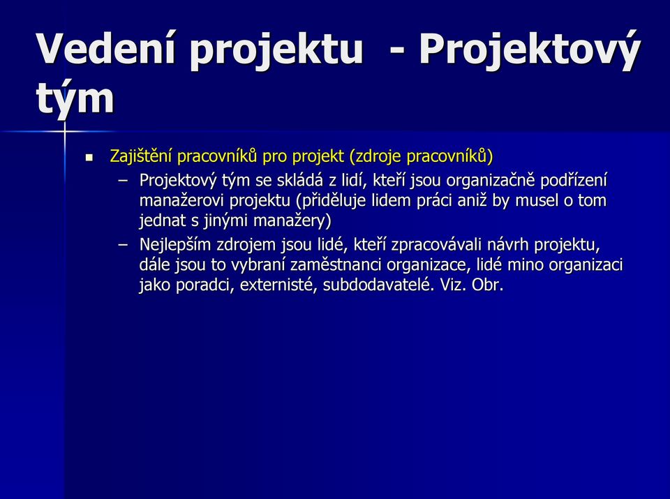 o tom jednat s jinými manažery) Nejlepším zdrojem jsou lidé, kteří zpracovávali návrh projektu, dále jsou