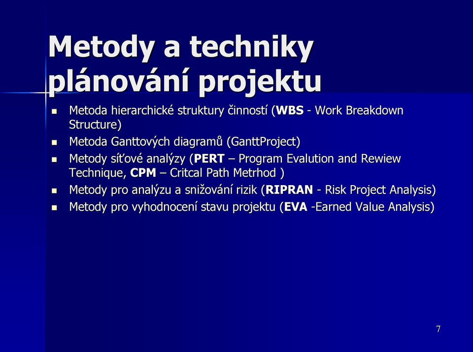 Program Evalution and Rewiew Technique, CPM Critcal Path Metrhod ) Metody pro analýzu a